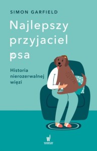 Simon Garfield. Najlepszy przyjaciel psa. Historia nierozerwalnej więzi