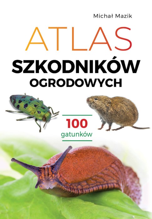 Michał Mazik. Atlas szkodników ogrodowych. 100 gatunków