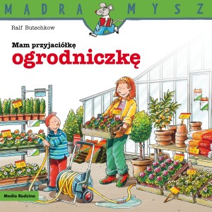 Ralf Butschkow. Mam przyjaciółkę ogrodniczkę. Mądra Mysz